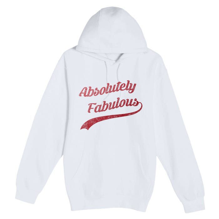 Cute Trendy Vintage Retro Distressed Absolutely Fabulous Premium Pullover Hoodie