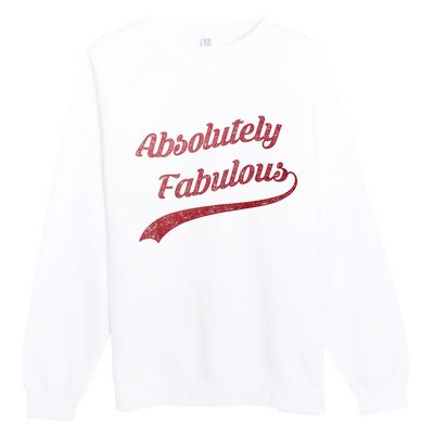 Cute Trendy Vintage Retro Distressed Absolutely Fabulous Premium Crewneck Sweatshirt