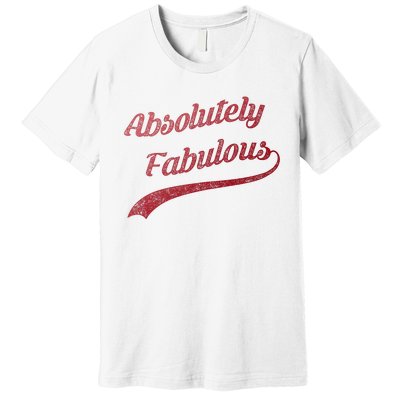 Cute Trendy Vintage Retro Distressed Absolutely Fabulous Premium T-Shirt