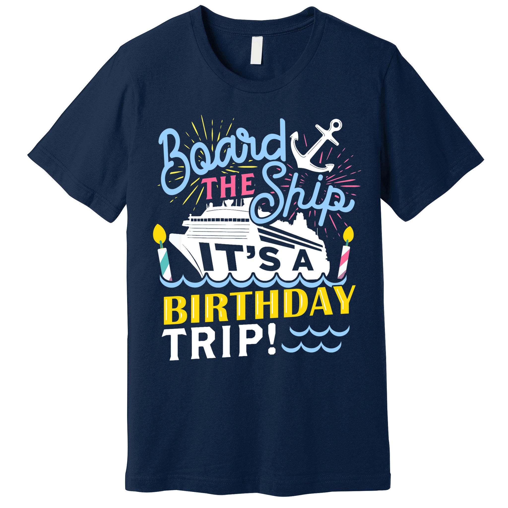 Cruise Trip Vacation Gift - Birthday Cruise Premium T-Shirt