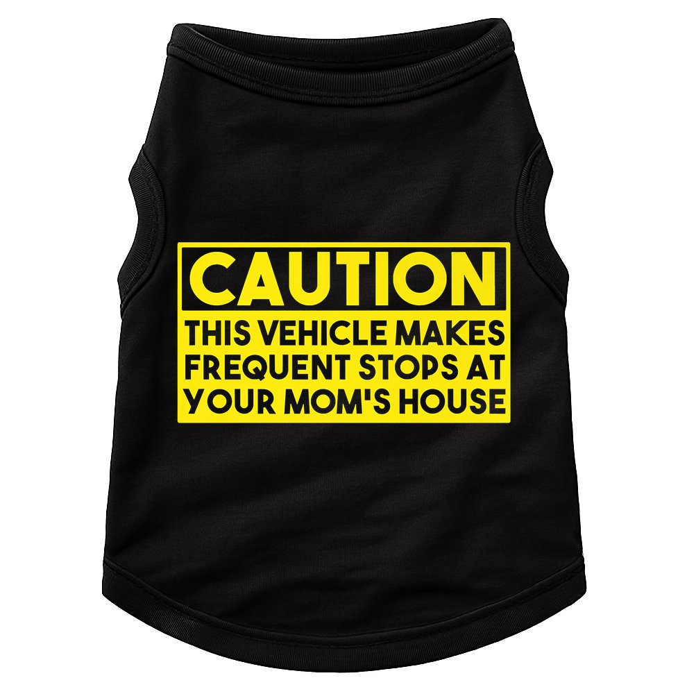 Caution This Vehicle Makes Frequent Stops At Your Moms House Doggie Tank