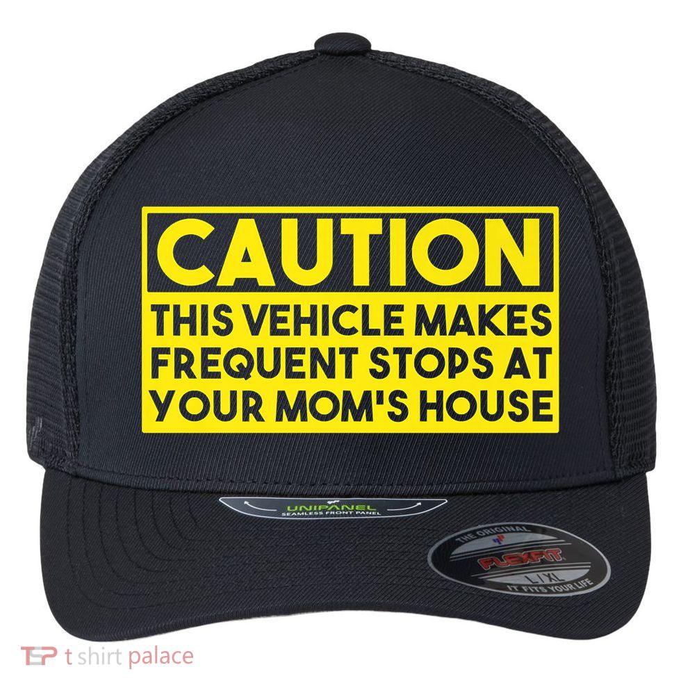 Caution This Vehicle Makes Frequent Stops At Your Moms House Flexfit Unipanel Trucker Cap
