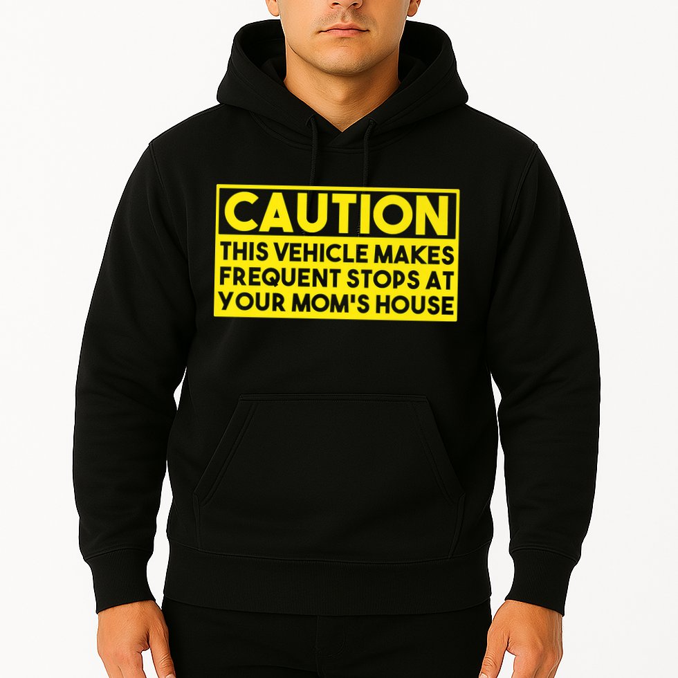 Caution This Vehicle Makes Frequent Stops At Your Moms House Hoodie
