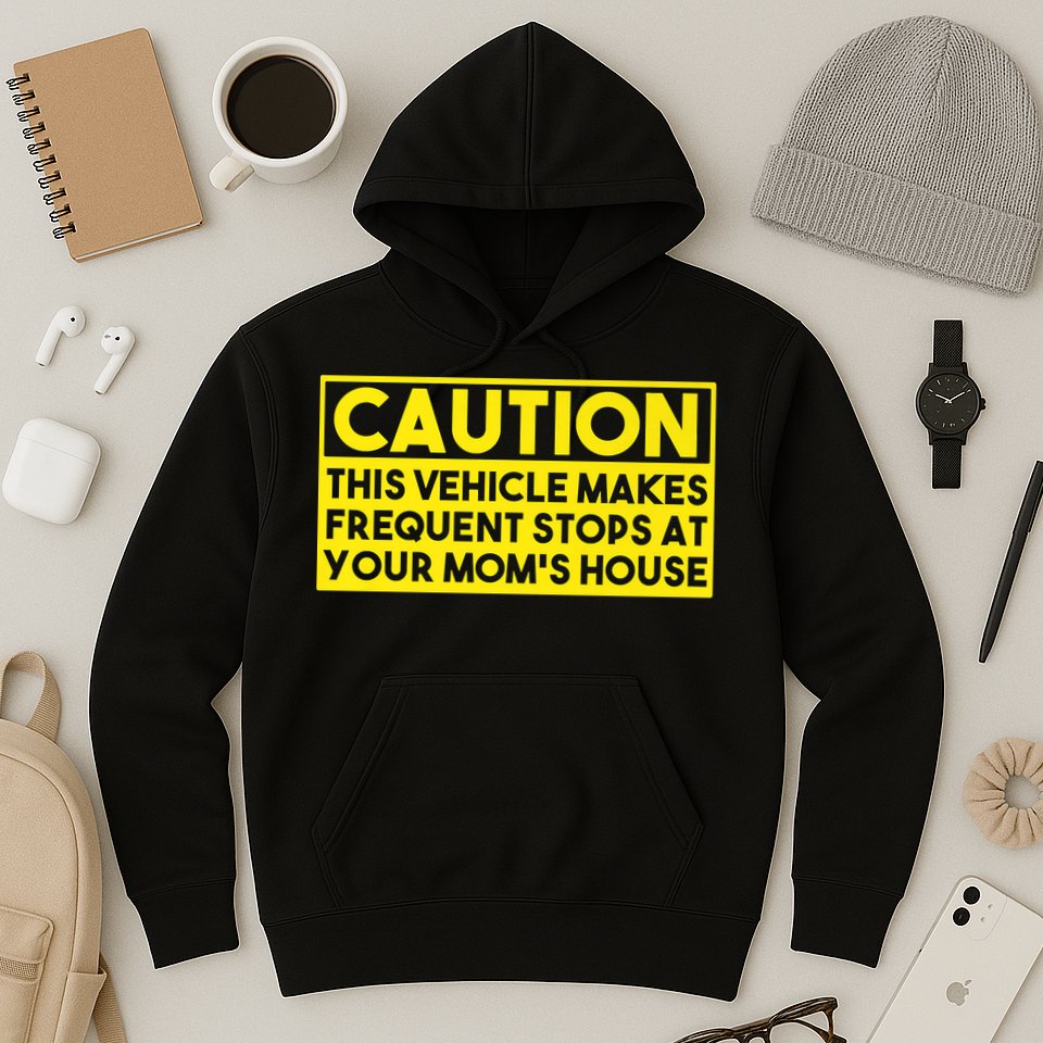 Caution This Vehicle Makes Frequent Stops At Your Moms House Hoodie