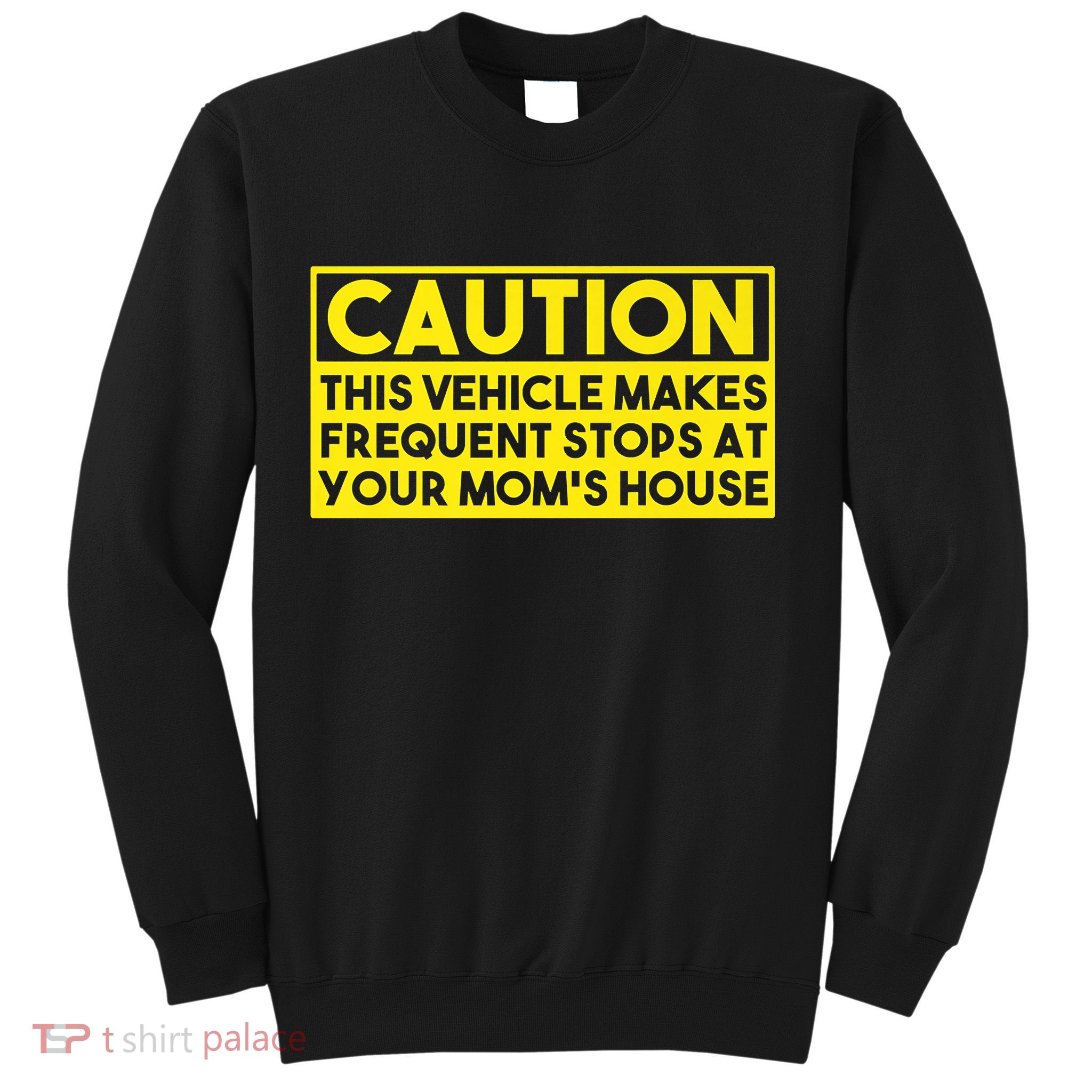 Caution This Vehicle Makes Frequent Stops At Your Moms House Sweatshirt