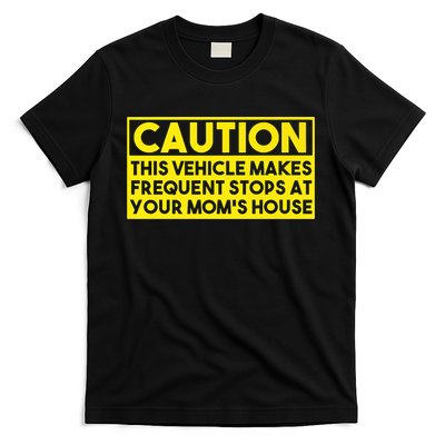 Caution This Vehicle Makes Frequent Stops At Your Moms House T-Shirt