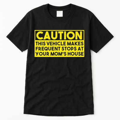 Caution This Vehicle Makes Frequent Stops At Your Moms House Tall T-Shirt