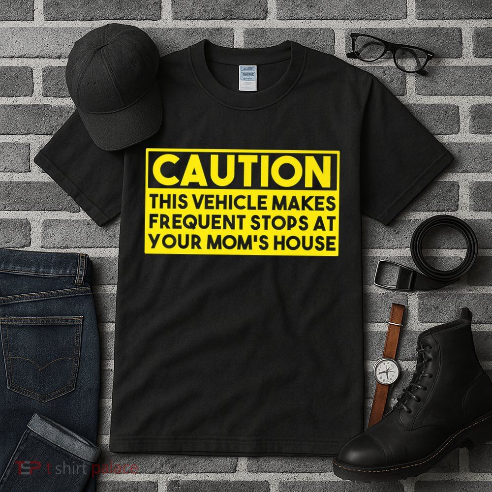 Caution This Vehicle Makes Frequent Stops At Your Moms House Tall T-Shirt