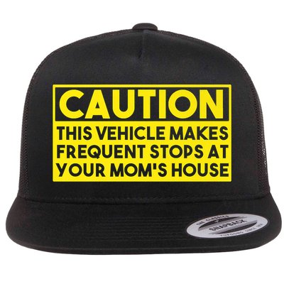 Caution This Vehicle Makes Frequent Stops At Your Moms House Flatbill Hat
