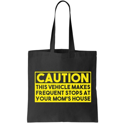 Caution This Vehicle Makes Frequent Stops At Your Moms House Bag