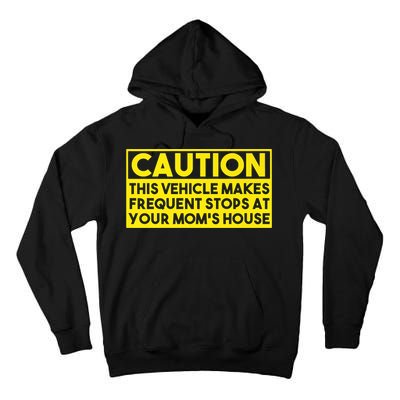 Caution This Vehicle Makes Frequent Stops At Your Moms House Tall Hoodie