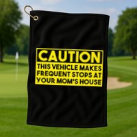 Caution This Vehicle Makes Frequent Stops At Your Moms House Golf Towel