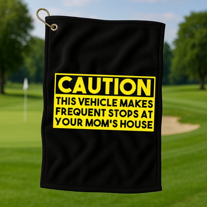Caution This Vehicle Makes Frequent Stops At Your Moms House Golf Towel