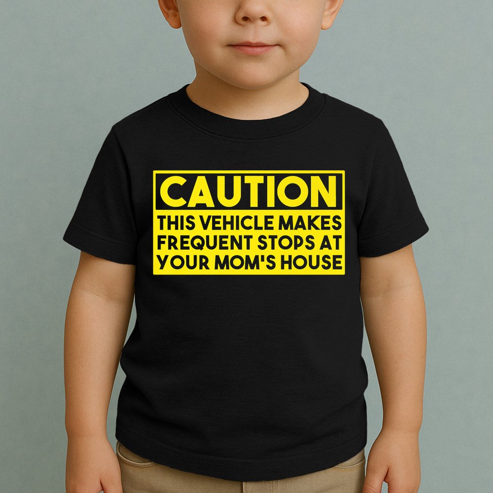 Caution This Vehicle Makes Frequent Stops At Your Moms House Toddler T-Shirt