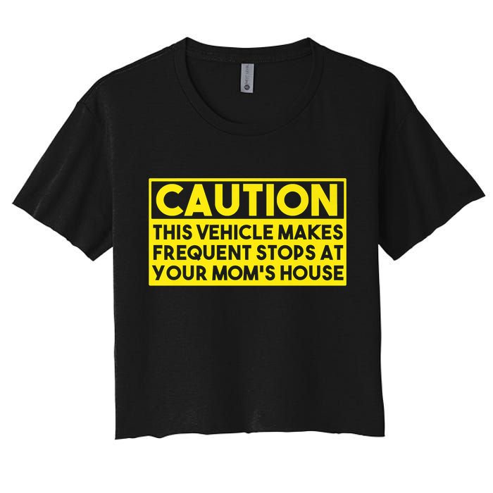 Caution This Vehicle Makes Frequent Stops At Your Moms House Women's Crop Top Tee