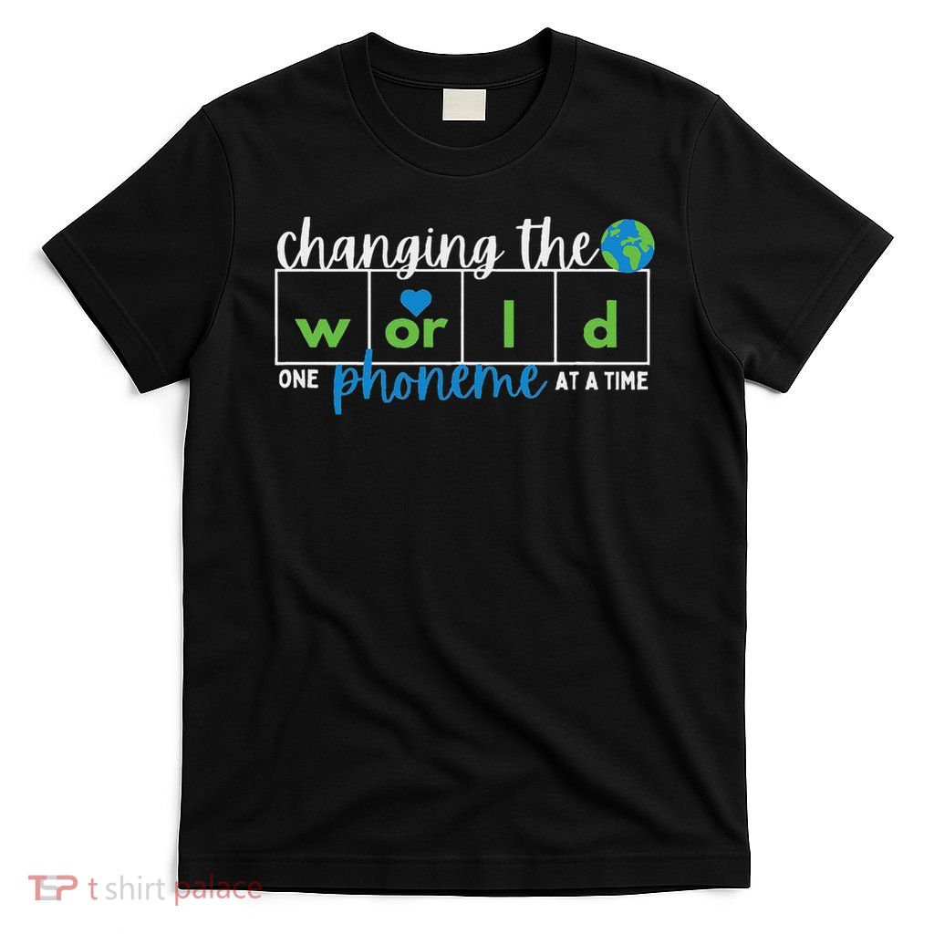 Changing The World One Phoneme At A Time T-Shirt