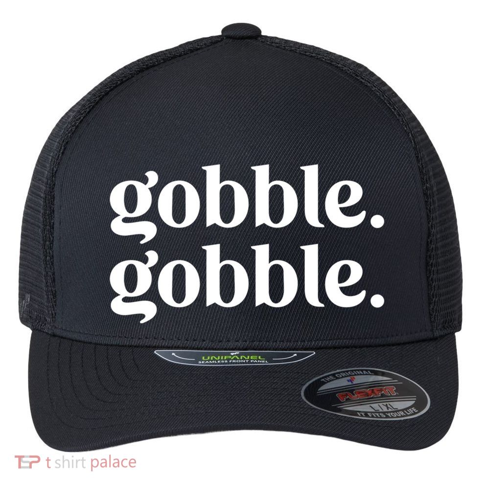 Celebrate Thanksgiving With This Funny Gobble Gobble Fall De Gift Flexfit Unipanel Trucker Cap