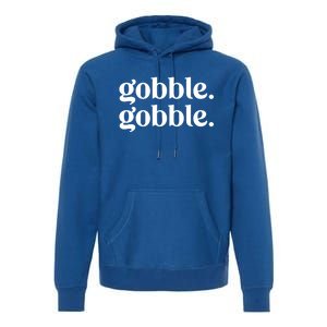 Celebrate Thanksgiving With This Funny Gobble Gobble Fall De Gift Premium Hoodie