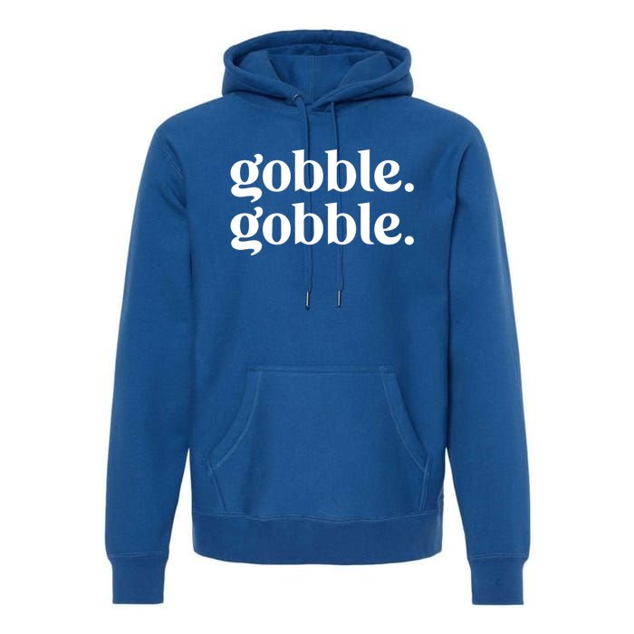 Celebrate Thanksgiving With This Funny Gobble Gobble Fall De Gift Premium Hoodie