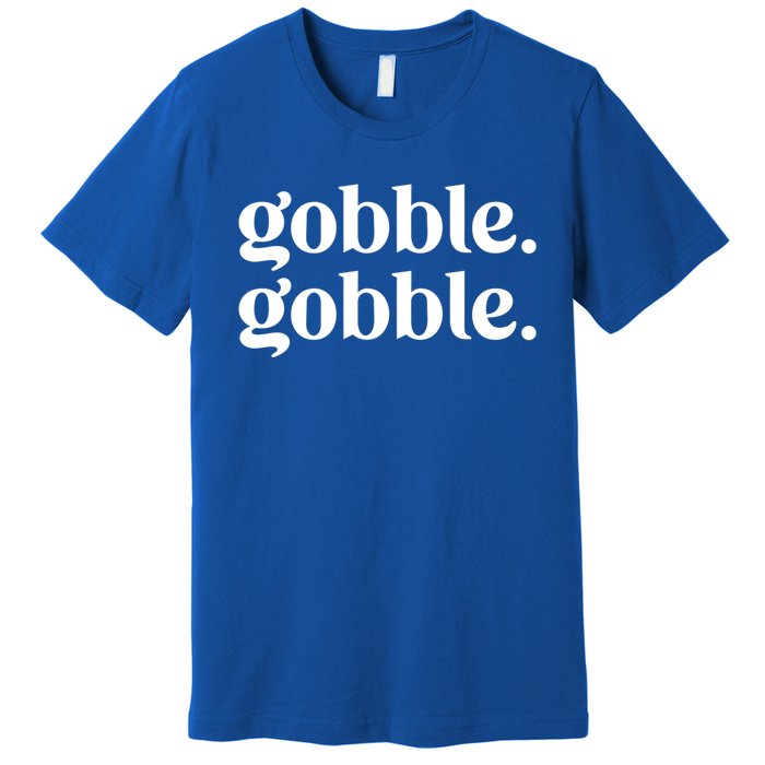 Celebrate Thanksgiving With This Funny Gobble Gobble Fall De Gift Premium T-Shirt