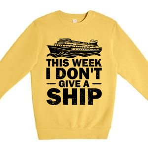 Cruise This Week I Don't Give A Ship Therapy Great Gift Premium Crewneck Sweatshirt