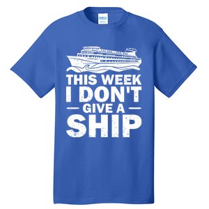 Cruise This Week I Don't Give A Ship Therapy Great Gift Tall T-Shirt