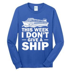 Cruise This Week I Don't Give A Ship Therapy Great Gift Tall Long Sleeve T-Shirt