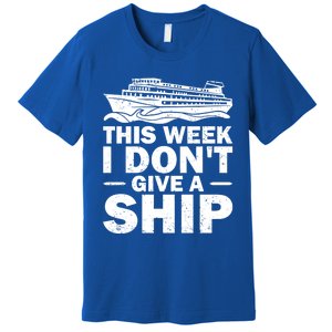 Cruise This Week I Don't Give A Ship Therapy Great Gift Premium T-Shirt