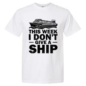 Cruise This Week I Don't Give A Ship Therapy Great Gift Garment-Dyed Heavyweight T-Shirt