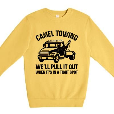 Camel Towing WeLl Pull It Out When ItS In A Tight Spot Premium Crewneck Sweatshirt