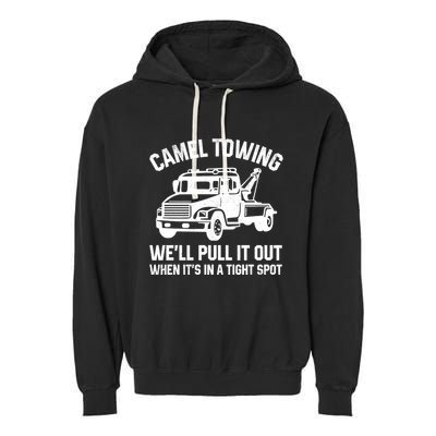 Camel Towing WeLl Pull It Out When ItS In A Tight Spot Garment-Dyed Fleece Hoodie