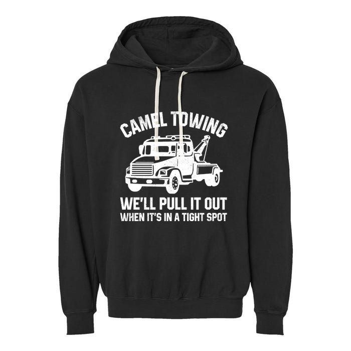 Camel Towing WeLl Pull It Out When ItS In A Tight Spot Garment-Dyed Fleece Hoodie