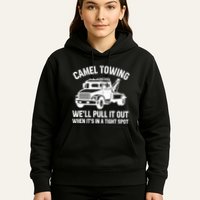 Camel Towing WeLl Pull It Out When ItS In A Tight Spot Hoodie