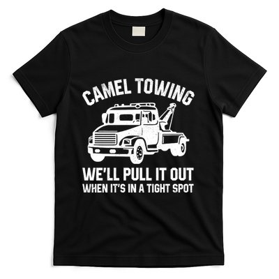 Camel Towing WeLl Pull It Out When ItS In A Tight Spot T-Shirt