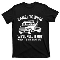 Camel Towing WeLl Pull It Out When ItS In A Tight Spot T-Shirt