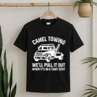 Camel Towing WeLl Pull It Out When ItS In A Tight Spot T-Shirt