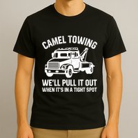 Camel Towing WeLl Pull It Out When ItS In A Tight Spot T-Shirt