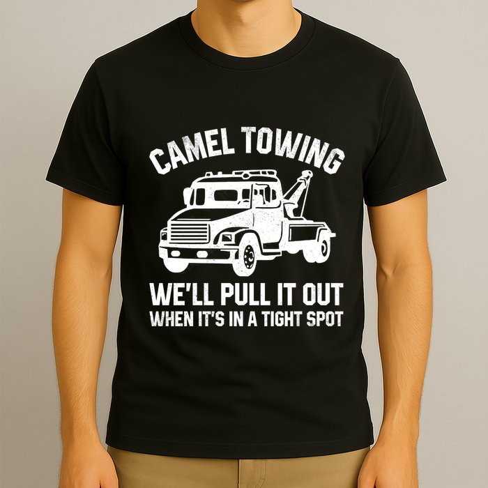 Camel Towing WeLl Pull It Out When ItS In A Tight Spot T-Shirt