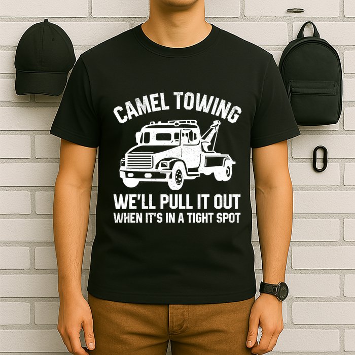 Camel Towing WeLl Pull It Out When ItS In A Tight Spot T-Shirt