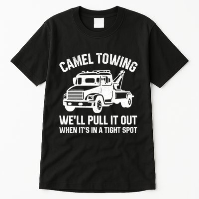 Camel Towing WeLl Pull It Out When ItS In A Tight Spot Tall T-Shirt