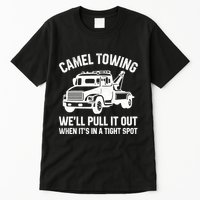 Camel Towing WeLl Pull It Out When ItS In A Tight Spot Tall T-Shirt