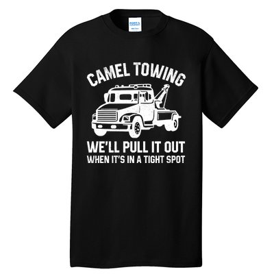 Camel Towing WeLl Pull It Out When ItS In A Tight Spot Tall T-Shirt