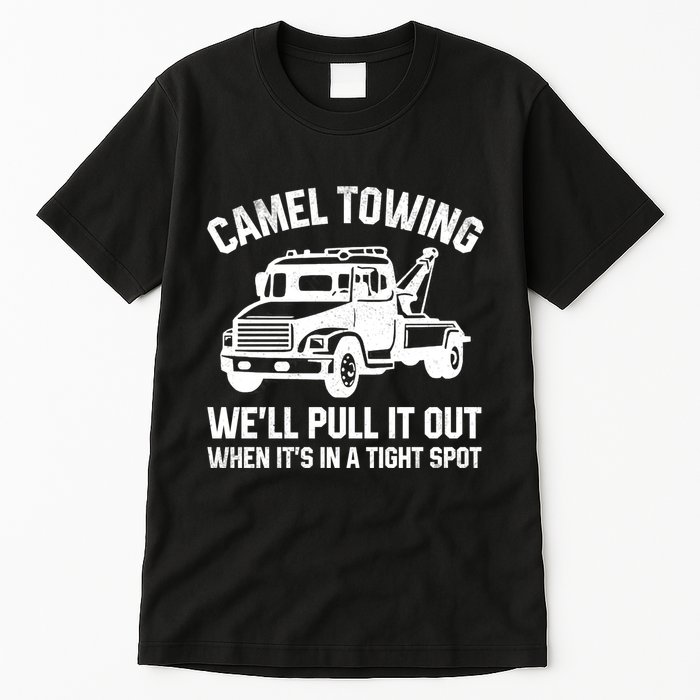 Camel Towing WeLl Pull It Out When ItS In A Tight Spot Tall T-Shirt