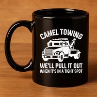 Camel Towing WeLl Pull It Out When ItS In A Tight Spot 11oz C Handle Ceramic Mug