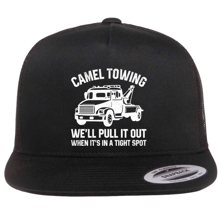 Camel Towing WeLl Pull It Out When ItS In A Tight Spot Flatbill Hat