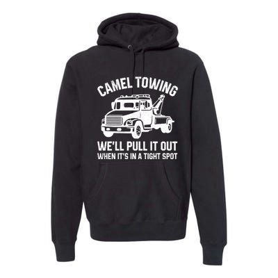 Camel Towing WeLl Pull It Out When ItS In A Tight Spot Premium Hoodie