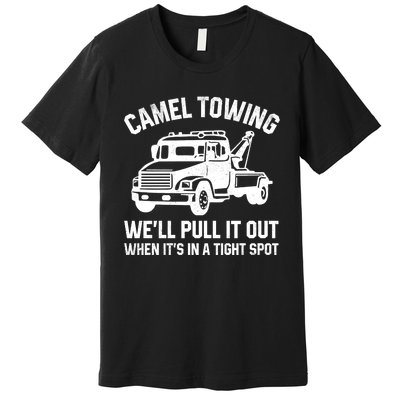 Camel Towing WeLl Pull It Out When ItS In A Tight Spot Premium T-Shirt