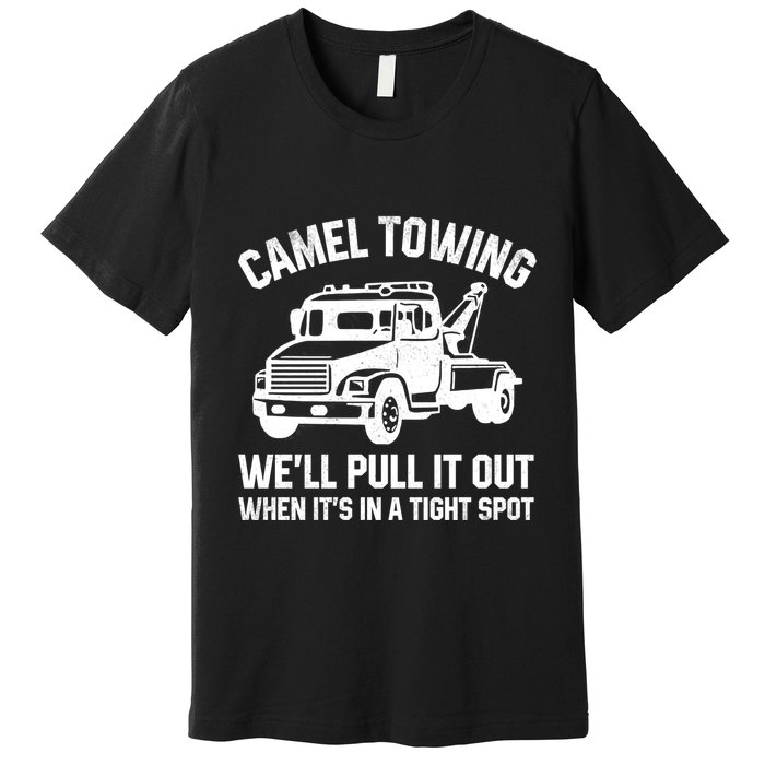Camel Towing WeLl Pull It Out When ItS In A Tight Spot Premium T-Shirt
