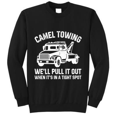 Camel Towing WeLl Pull It Out When ItS In A Tight Spot Tall Sweatshirt