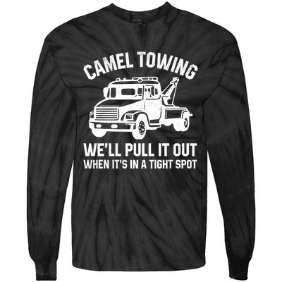 Camel Towing WeLl Pull It Out When ItS In A Tight Spot Tie-Dye Long Sleeve Shirt